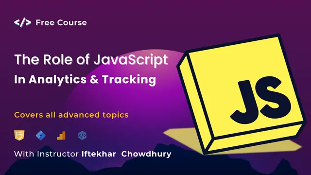 The Role of JavaScript in Analytics and Tracking Course - Full Free - Enroll and Start Learning